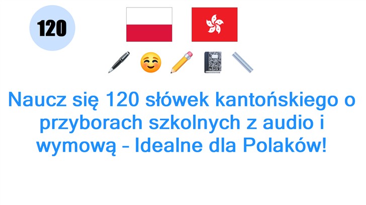 Naucz się 120 słówek kantońskiego o przyborach szkolnych z audio i wymową – Idealne dla Polaków!
